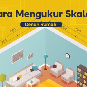 Cara Mengukur Skala Denah Rumah yang Lengkap dan Praktis