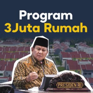 Program 3 Juta Rumah Dalam Upaya Pemerintah Memperluas Akses Hunian Layak Bagi Masyarakat Indonesia