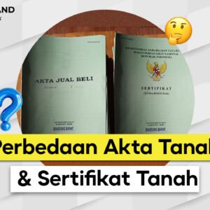 Apa Perbedaan Akta Tanah dan Sertifikat Tanah? Terdengar Sama Tapi Ternyata Beda