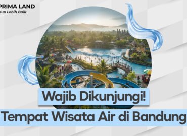 Tempat Wisata Air di Bandung yang Wajib Dikunjungi dan Relevansinya dengan Hunian Syariah