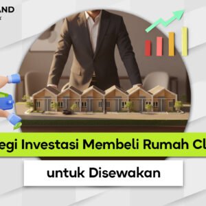 Strategi Investasi Membeli Rumah Cluster untuk Disewakan: Panduan Pintar di 2025