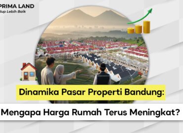 Kenapa Harga Rumah di Bandung Terus Naik? Ini Penjelasan Lengkapnya