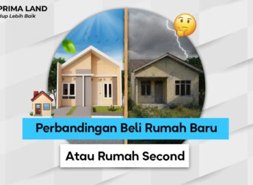 Perbandingan Beli Rumah Baru vs Second: Mana yang Lebih Tepat untuk Kamu?