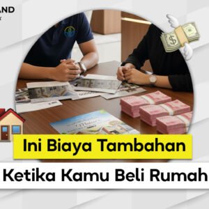 Biaya Tambahan Saat Beli Rumah: Panduan Lengkap Agar Tidak Kaget di Akhir