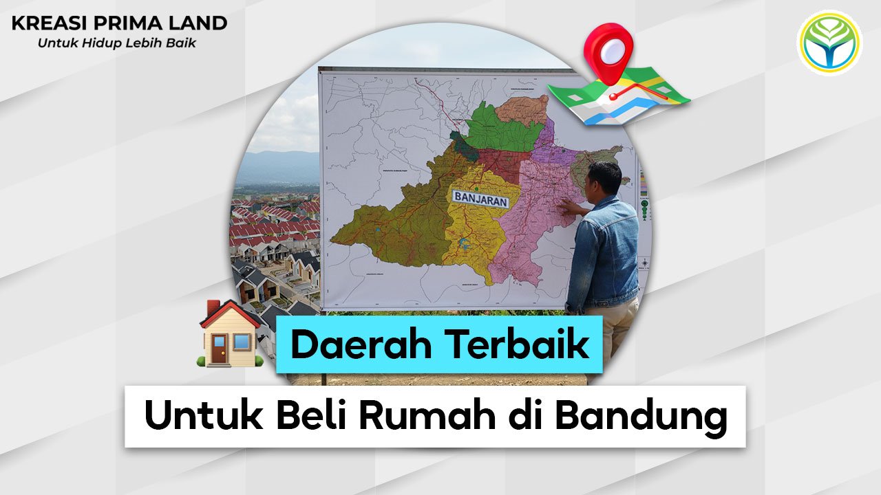 Daerah Terbaik untuk Beli Rumah di Bandung: Panduan untuk Calon Pembeli Properti