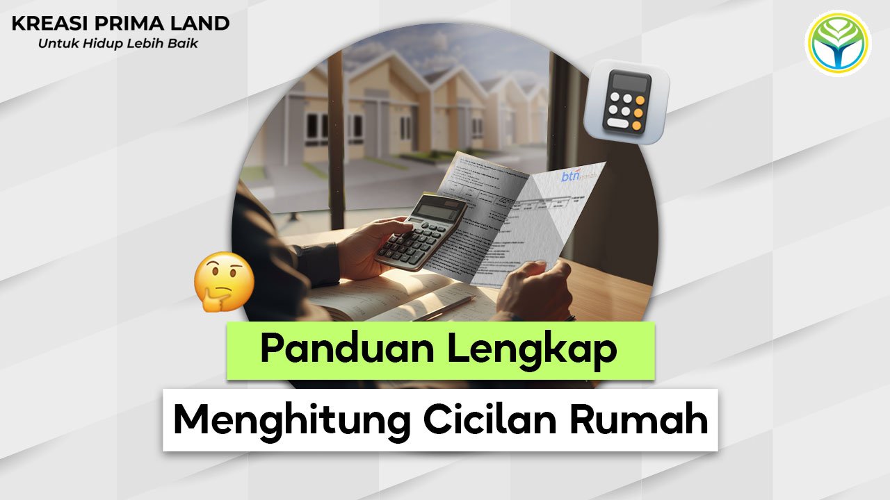Cara Menghitung Cicilan Rumah: Panduan Lengkap untuk Calon Pembeli Properti