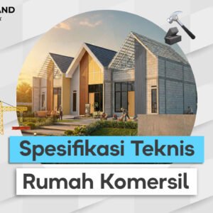 Spesifikasi Teknis Rumah Komersil Panduan Lengkap untuk Memahami Kualitas Bangunan yang Ideal