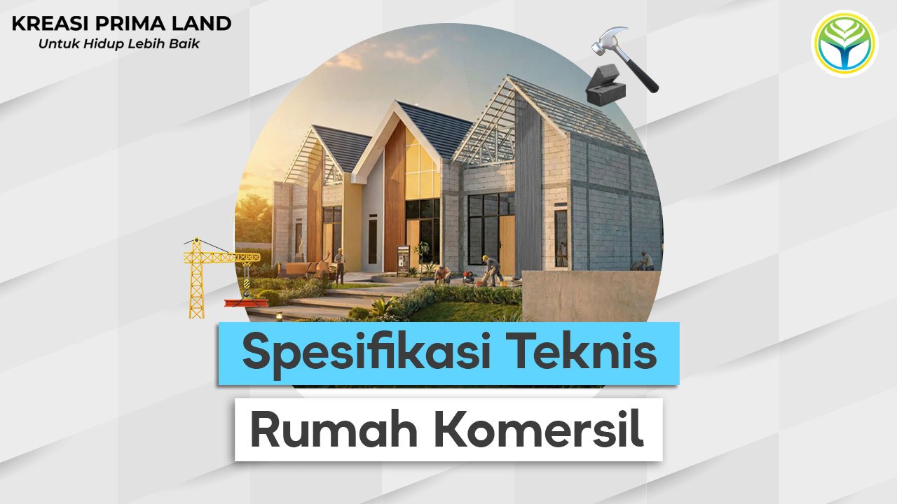 Spesifikasi Teknis Rumah Komersil Panduan Lengkap untuk Memahami Kualitas Bangunan yang Ideal