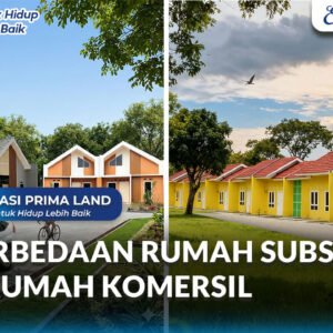 Perbedaan Rumah Subsidi dan Rumah Komersil Panduan untuk Calon Pembeli Rumah