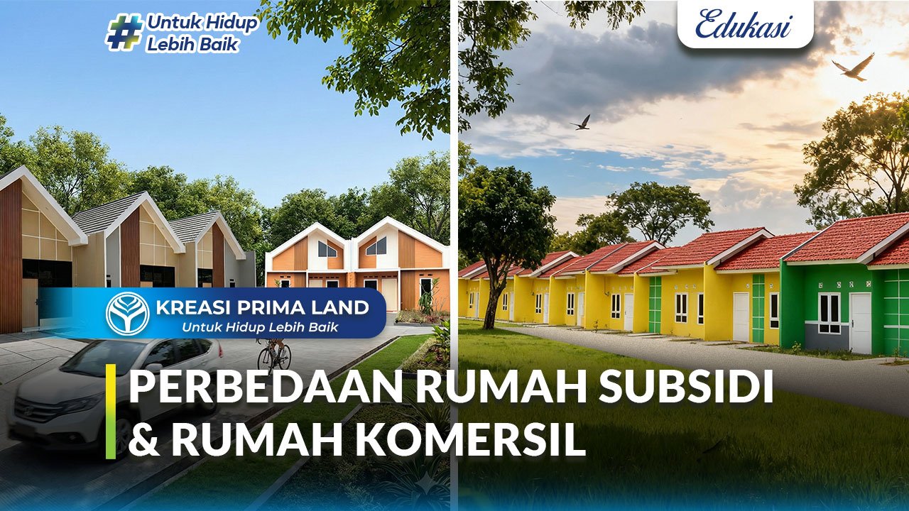 Perbedaan Rumah Subsidi dan Rumah Komersil Panduan untuk Calon Pembeli Rumah