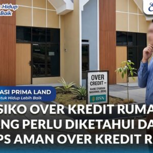 Risiko Over Kredit Rumah yang Perlu Diketahui dan Tips Aman Over Kredit Rumah