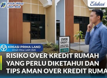 Risiko Over Kredit Rumah yang Perlu Diketahui dan Tips Aman Over Kredit Rumah