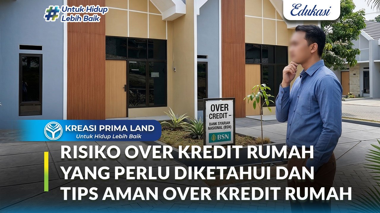 Risiko Over Kredit Rumah yang Perlu Diketahui dan Tips Aman Over Kredit Rumah