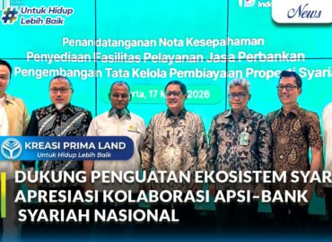 Kreasi Prima Land Dukung Penguatan Ekosistem Syariah, Apresiasi Kolaborasi APSI–Bank Syariah Nasional
