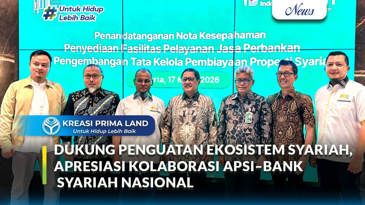Kreasi Prima Land Dukung Penguatan Ekosistem Syariah, Apresiasi Kolaborasi APSI–Bank Syariah Nasional