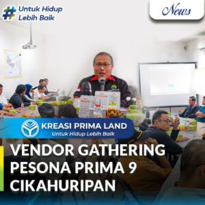 Vendor Gathering Pesona Prima 9 Cikahuripan Langkah Strategis Kreasi Prima Land Satukan Visi dengan Mitra untuk Hunian Berkualitas dan Berkelanjutan