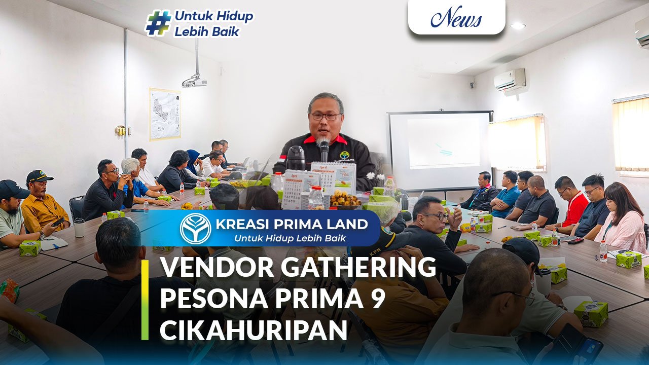 Vendor Gathering Pesona Prima 9 Cikahuripan Langkah Strategis Kreasi Prima Land Satukan Visi dengan Mitra untuk Hunian Berkualitas dan Berkelanjutan