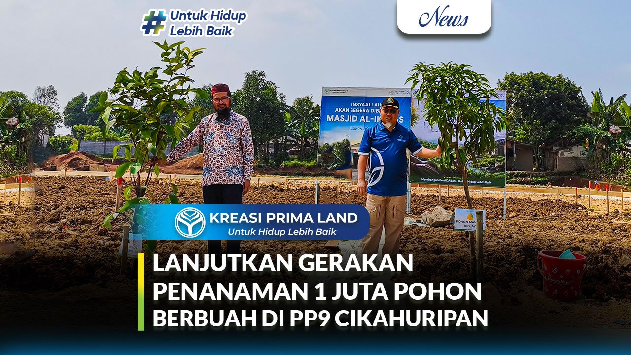 Thumbnail Kreasi Prima Land Lanjutkan Gerakan Penanaman 1 Juta Pohon Berbuah di Pesona Prima 9 Cikahuripan