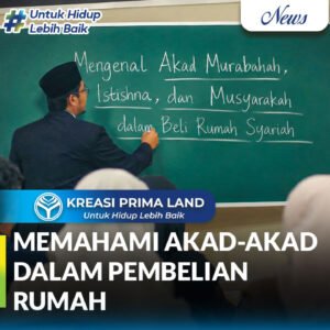 Mengenal Akad Murabahah, Istishna, dan Musyarakah Panduan Lengkap Memilih Akad yang Tepat dalam Beli Rumah Syariah