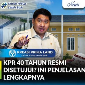 Penjelasan Lengkap KPR 40 Tahun yang Baru Disetujui Cicilan Lebih Ringan, Tapi Perlu Pertimbangan Matang