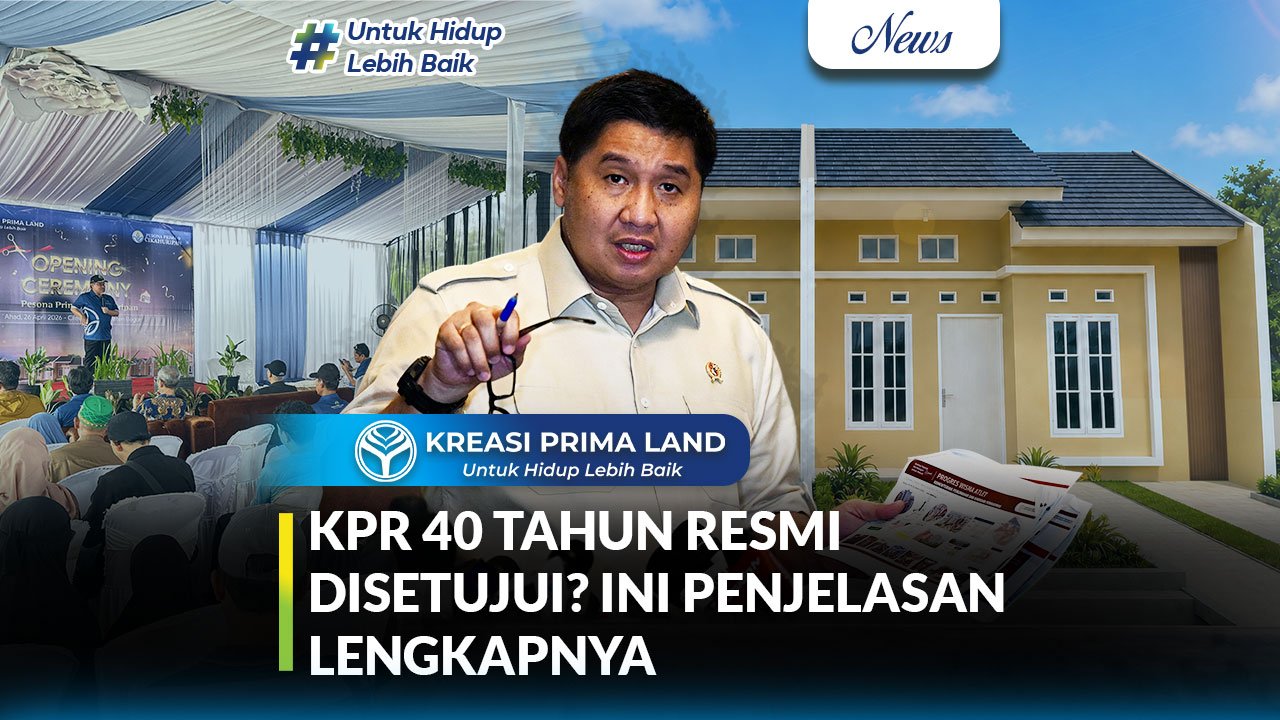 Penjelasan Lengkap KPR 40 Tahun yang Baru Disetujui Cicilan Lebih Ringan, Tapi Perlu Pertimbangan Matang